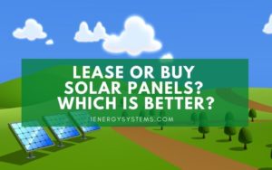 Lease or Buy Solar Panels? Which is Better?