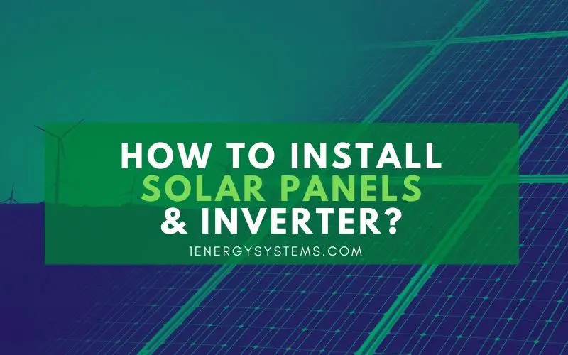 How to Install Solar Panels and Inverter