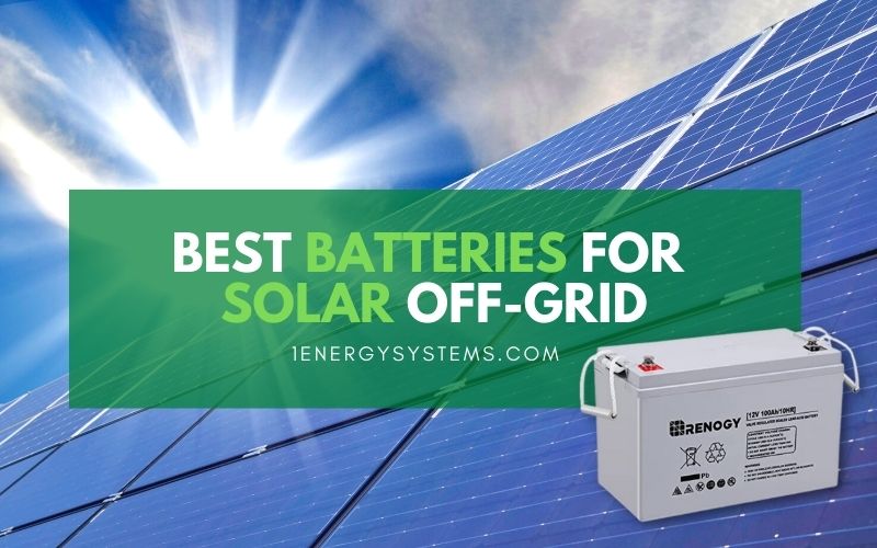 5 Best Batteries for Solar Off-Grid