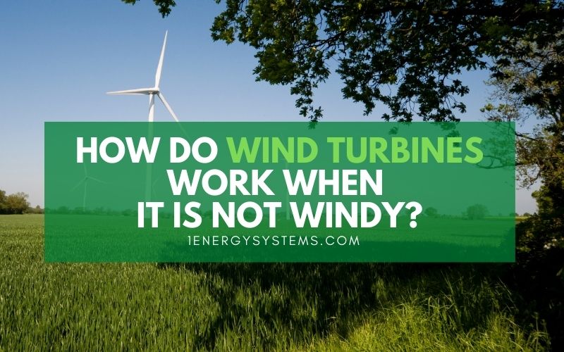 How Do Wind Turbines Work When It Is Not Windy?