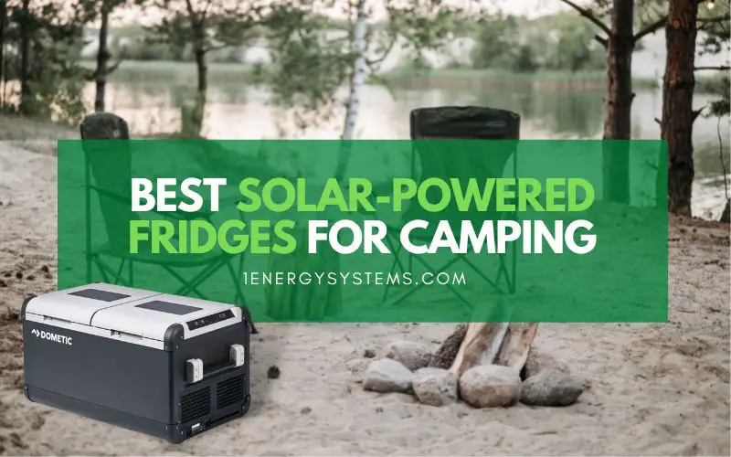 Best Solar-Powered Fridges for Camping