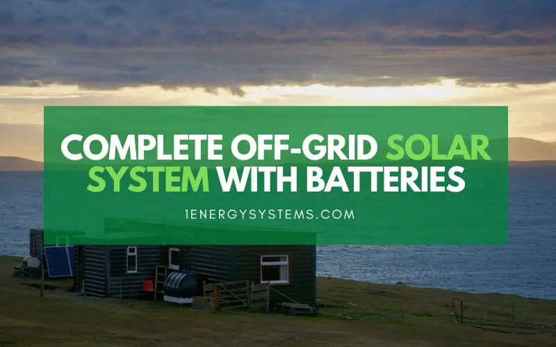 Complete off-grid solar system with batteries