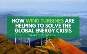 How Wind Turbines are Helping to Solve the Global Energy Crisis