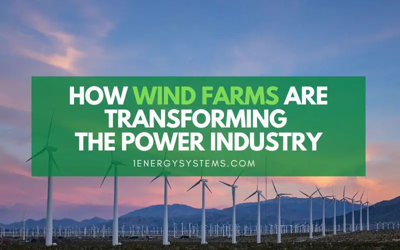 How Wind Farms Are Transforming The Power Industry